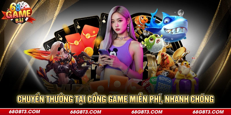 Chuyển thưởng tại cổng game miễn phí, nhanh chóng