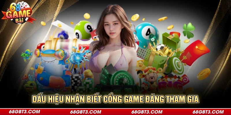 Dấu hiệu nhận biết cổng game đáng tham gia