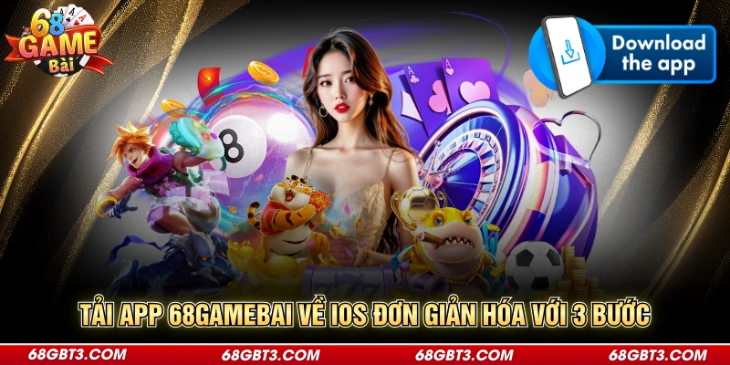 Tải app 68GAMEBAI về iOS đơn giản hóa với 3 bước