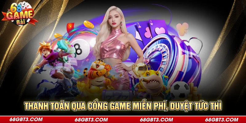Thanh toán qua cổng game miễn phí, duyệt tức thì